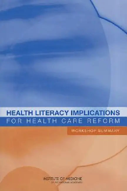 Buy Health Literacy Implications for Health Care Reform (English, Institute of Medicine | Board on Population Health, Public He | Roundtable on Health Literacy) Online at Best Price - BookBajar