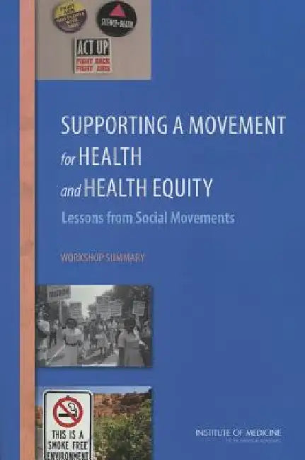 Buy Supporting a Movement for Health and Health Equity (English, Institute of Medicine | Board on Population Health, Public He | Roundtable on the Promotion of Health Eq) Online at Best Price - BookBajar