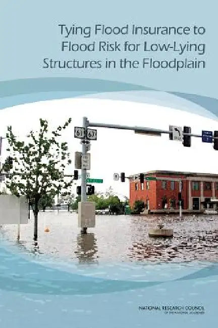 Buy Tying Flood Insurance to Flood Risk for Low-Lying Structures in the Floodplain (English, National Research Council | Division on Engineering, Physical Sci | Board on Mathematical Sciences, Their) Online at Best Price - BookBajar