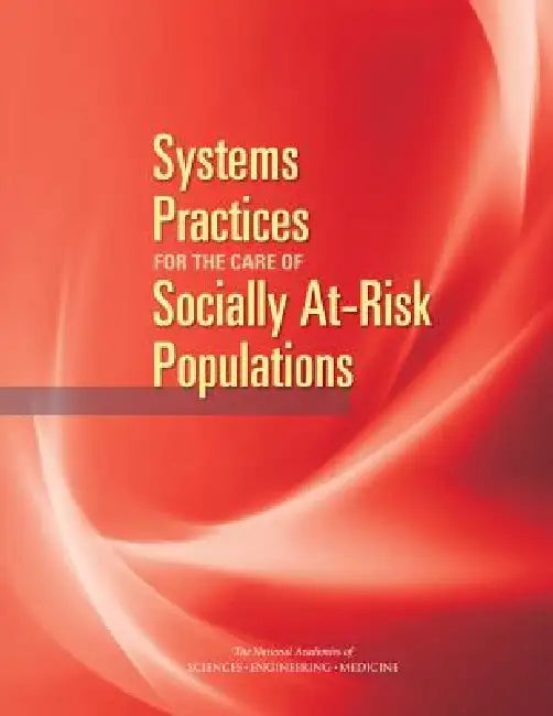 Buy Systems Practices for the Care of Socially At-Risk Populations (English, National Academies of Sciences Engineeri | Health, Medicine Division | Board on Health Care Services) Online at Best Price - BookBajar
