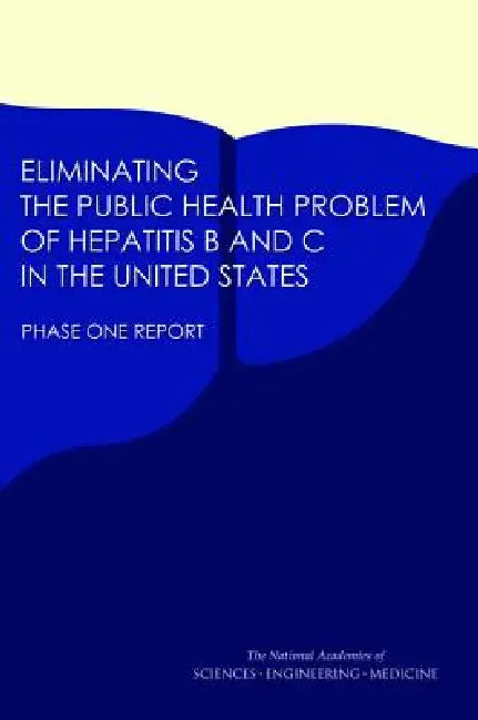 Buy Eliminating the Public Health Problem of Hepatitis B and C in the United States (English, National Academies of Sciences Engineeri | Health, Medicine Division | Board on Population Health, Public He) Online at Best Price - BookBajar