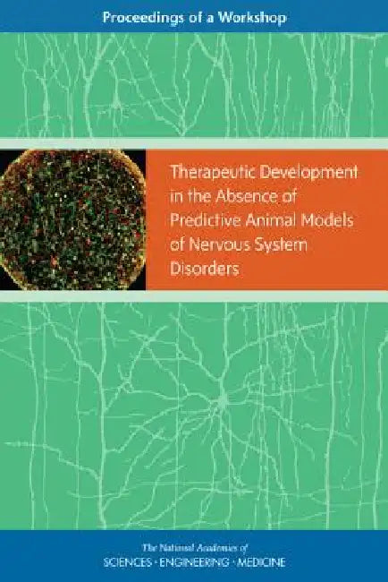 Buy Therapeutic Development in the Absence of Predictive Animal Models of Nervous System Disorders (English, National Academies of Sciences Engineeri | Health, Medicine Division | Board on Health Sciences Policy) Online at Best Price - BookBajar