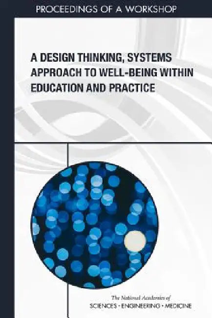 Buy A Design Thinking, Systems Approach to Well-Being Within Education and Practice (English, National Academies of Sciences Engineeri | Health, Medicine Division | Board on Global Health) Online at Best Price - BookBajar