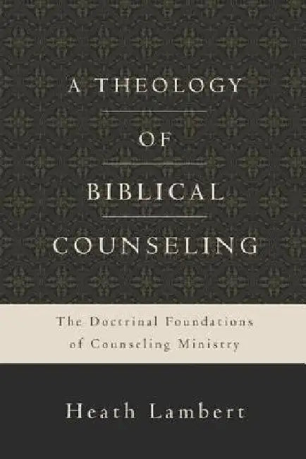 Buy A Theology of Biblical Counseling (English, Heath Lambert) Online at Best Price - BookBajar