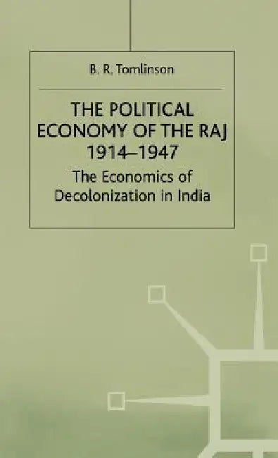 Buy The Political Economy of the Raj 1914-1947 (English, B. R. Tomlinson) Online at Best Price - BookBajar