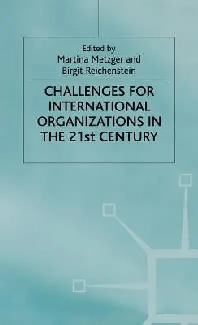 Buy Challenges for International Organizations in the Twenty-First Century (English, M. Metzger | B. Reichenstein) Online at Best Price - BookBajar