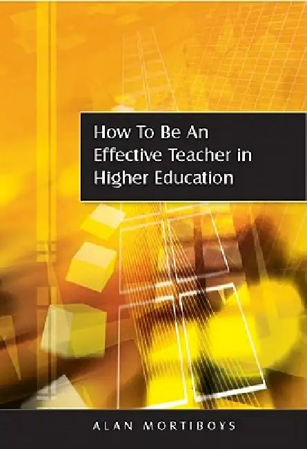 Buy How to Be an Effective Teacher in Higher Education (English, Alan Mortiboys) Online at Best Price - BookBajar