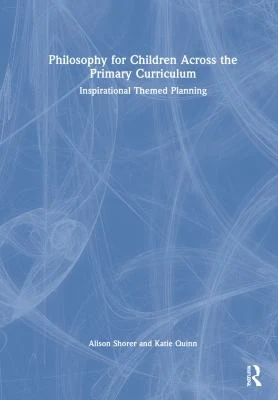 Buy Philosophy for Children Across the Primary Curriculum (English, Shorer Alison | Katie Quinn) Online at Best Price - BookBajar