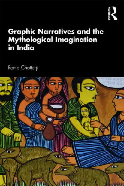 Buy Graphic Narratives and the Mythological Imagination in India (English, Chatterji Roma) Online at Best Price - BookBajar