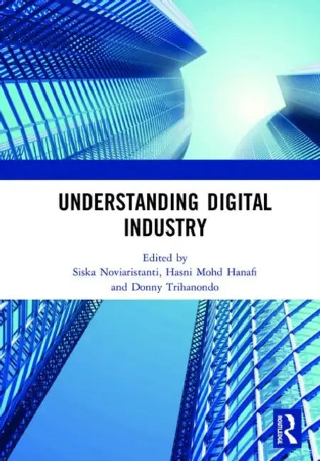 Buy Understanding Digital Industry (English, Noviaristanti Siska | Hasni Mohd Hanafi | Donny Trihanondo) Online at Best Price - BookBajar