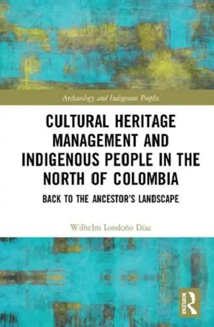 Buy Cultural Heritage Management and Indigenous People in the North of Colombia (English, Díaz Wilhelm Londoño) Online at Best Price - BookBajar