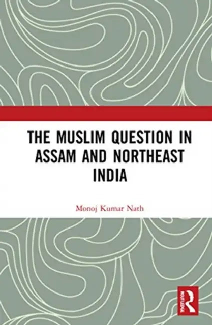 Buy The Muslim Question in Assam and Northeast India (English, Nath Monoj Kumar) Online at Best Price - BookBajar