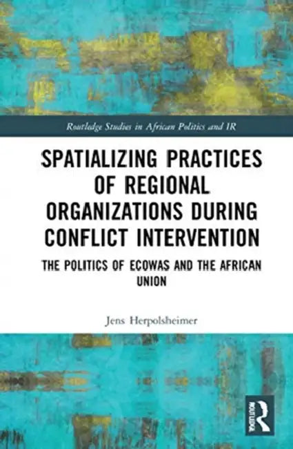 Buy Spatializing Practices of Regional Organizations During Conflict Intervention (English, Herpolsheimer Jens) Online at Best Price - BookBajar