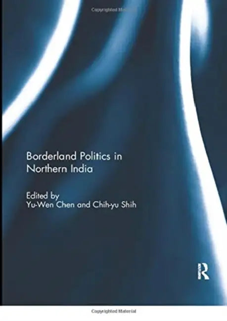 Buy Borderland Politics in Northern India (English, Chen Yu-Wen | Chih-Yu Shih) Online at Best Price - BookBajar