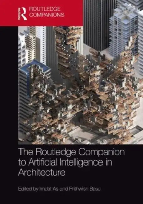 Buy The Routledge Companion to Artificial Intelligence in Architecture (English, Imdat As | Prithwish Basu) Online at Best Price - BookBajar