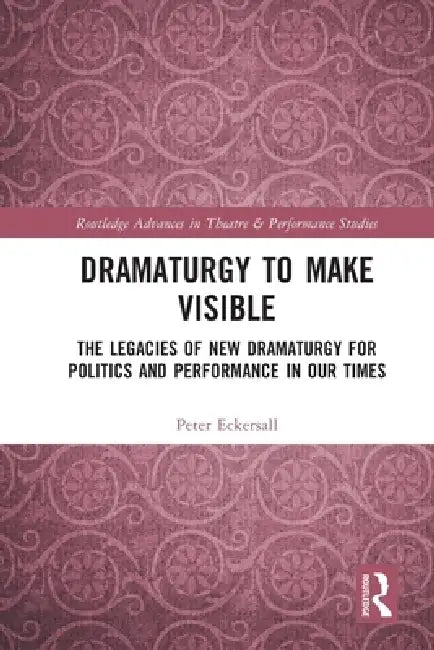 Buy Dramaturgy to Make Visible (English, Peter Eckersall) Online at Best Price - BookBajar