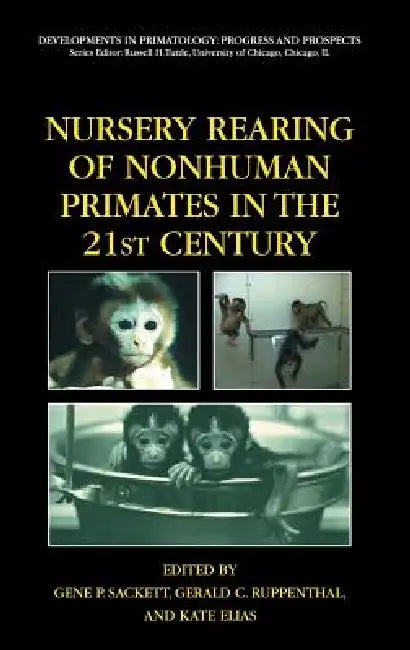 Buy Nursery Rearing of Nonhuman Primates in the 21st Century (English, Gene P. Sackett | Gerald Ruppenthal | Kate Elias) Online at Best Price - BookBajar