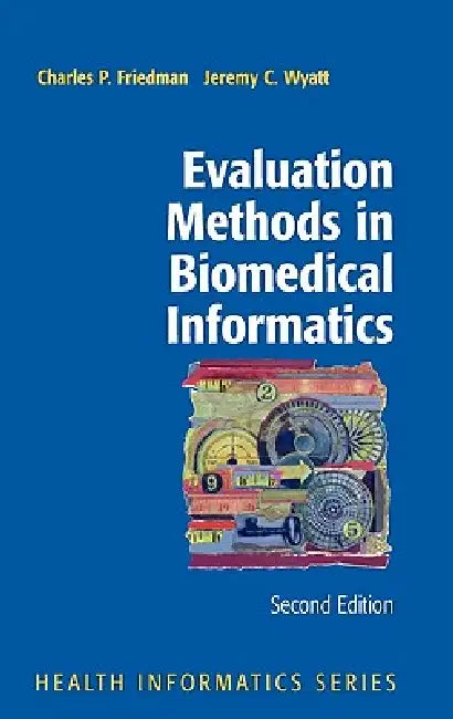 Buy Evaluation Methods in Biomedical Informatics (English, Charles P. Friedman | Jeremy Wyatt) Online at Best Price - BookBajar