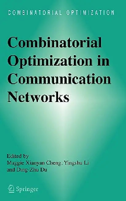 Buy Combinatorial Optimization in Communication Networks (English, Maggie Xiaoyan Cheng | Yingshu Li | Ding-Zhu Du) Online at Best Price - BookBajar
