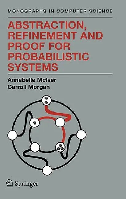 Buy Abstraction, Refinement and Proof for Probabilistic Systems (English, Annabelle McIver | Charles Carroll Morgan) Online at Best Price - BookBajar
