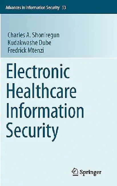 Buy Electronic Healthcare Information Security (English, Charles A. Shoniregun | Kudakwashe Dube | Fredrick Mtenzi) Online at Best Price - BookBajar