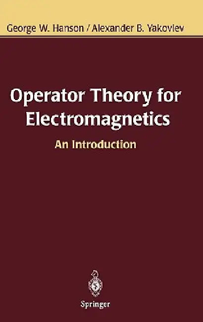 Buy Operator Theory for Electromagnetics (English, George W. Hanson | Alexander B. Yakovlev) Online at Best Price - BookBajar