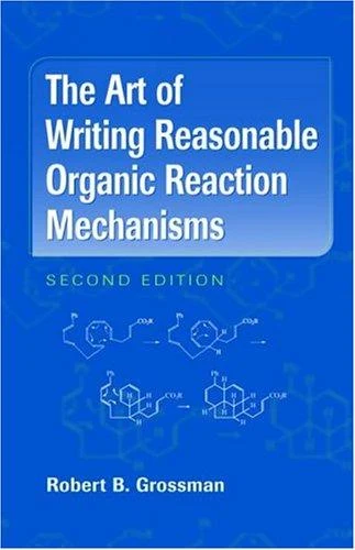 Buy The Art of Writing Reasonable Organic Reaction Mechanisms (English, Robert B. Grossman) Online at Best Price - BookBajar
