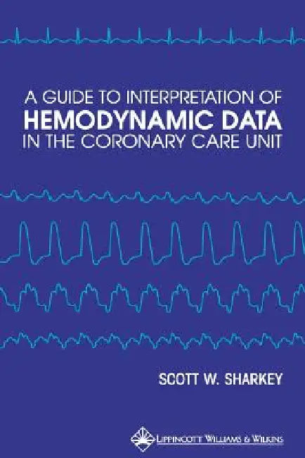 Buy A Guide to Interpretation of Hemodynamic Data in the Coronary Care Unit (English, Scott W. Sharkey) Online at Best Price - BookBajar