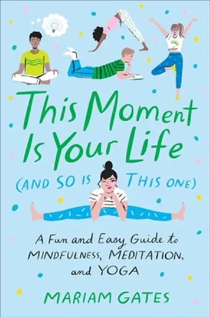 Buy This Moment Is Your Life (and So Is This One) (English, Mariam Gates) Online at Best Price - BookBajar