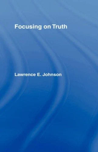 Buy Focusing on Truth (English, Lawrence E. Johnson) Online at Best Price - BookBajar