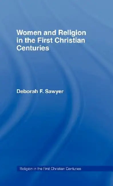 Buy Women and Religion in the First Christian Centuries (English, Deborah F. Sawyer) Online at Best Price - BookBajar
