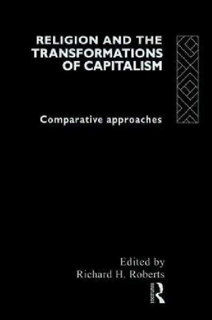 Buy Religion and The Transformation of Capitalism (English, Richard H. Roberts) Online at Best Price - BookBajar