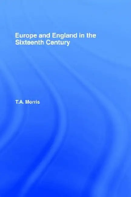 Buy Europe and England in the Sixteenth Century (English, T. a. Morris) Online at Best Price - BookBajar