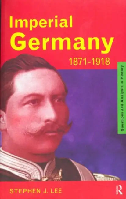 Buy Imperial Germany 1871-1918 (English, Stephen J. Lee) Online at Best Price - BookBajar