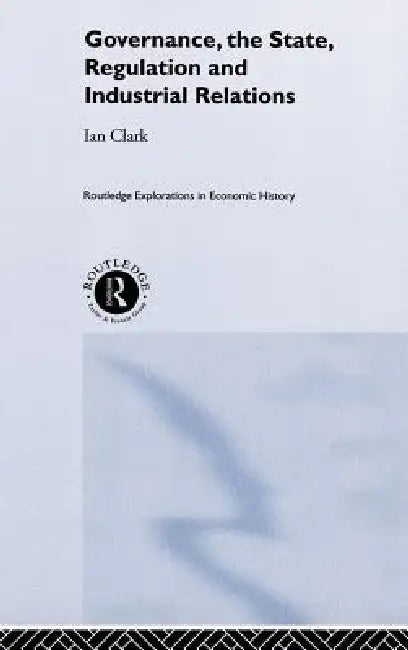 Buy Governance, The State, Regulation and Industrial Relations (English, Ian Clark) Online at Best Price - BookBajar