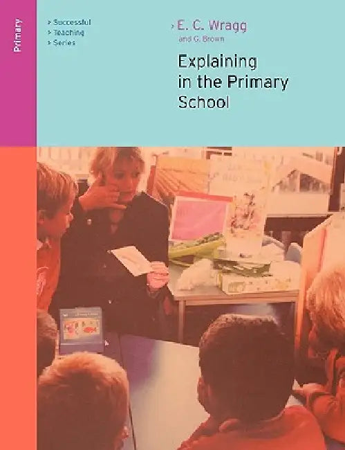 Buy Explaining in the Primary School (English, Ted Wragg | George A. Brown) Online at Best Price - BookBajar