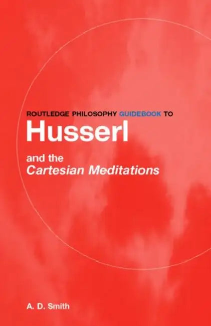 Buy Routledge Philosophy Guidebook to Husserl and the Cartesian Meditations (English, A. D. Smith) Online at Best Price - BookBajar