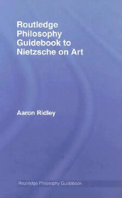 Buy Routledge Philosophy Guidebook to Nietzsche on Art (English, Aaron Ridley) Online at Best Price - BookBajar