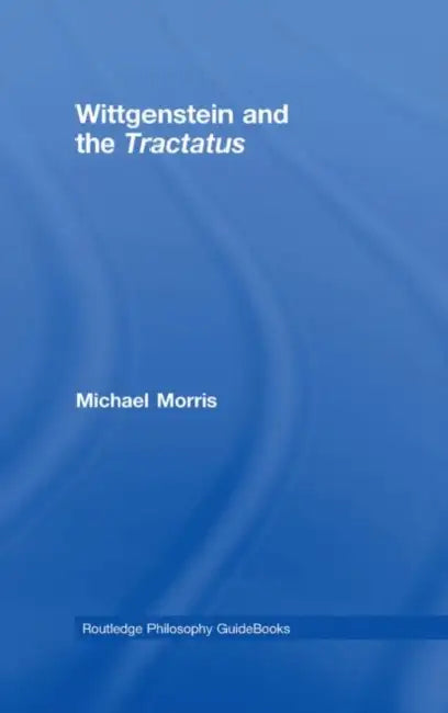 Buy Routledge Philosophy Guidebook to Wittgenstein and the Tractatus (English, Michael Morris) Online at Best Price - BookBajar