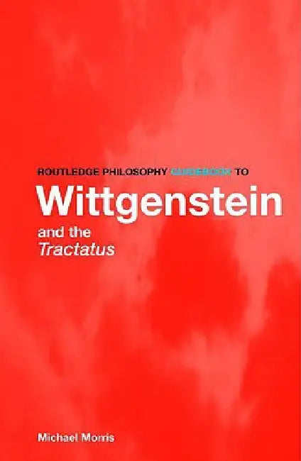 Buy Routledge Philosophy Guidebook to Wittgenstein and the Tractatus (English, Michael Morris) Online at Best Price - BookBajar