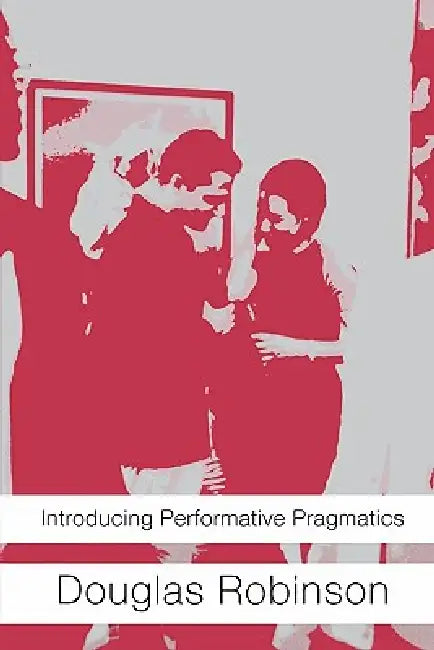 Buy Introducing Performative Pragmatics (English, Douglas Robinson) Online at Best Price - BookBajar