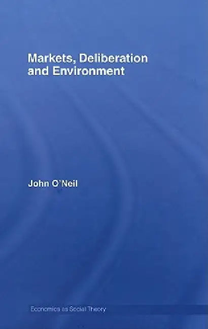 Buy Markets, Deliberation and Environment (English, John O'Neill) Online at Best Price - BookBajar