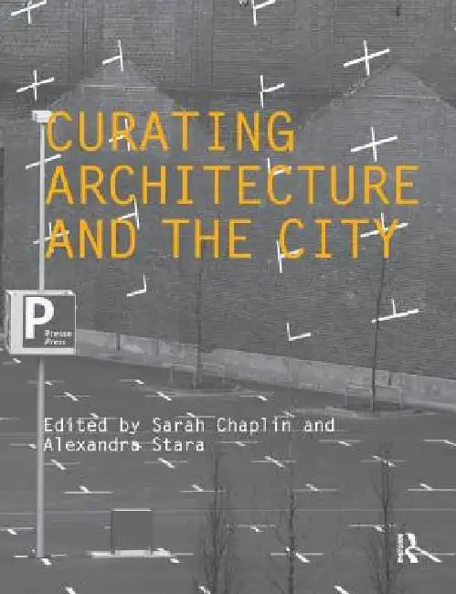 Buy Curating Architecture and the City (English, Sarah Chaplin | Alexandra Stara) Online at Best Price - BookBajar