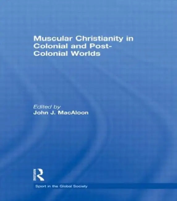 Buy Muscular Christianity and the Colonial and Post-Colonial World (English, John J.MacAloon) Online at Best Price - BookBajar