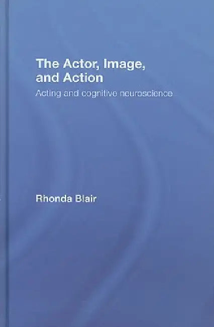 Buy The Actor, Image, and Action (English, Rhonda Blair) Online at Best Price - BookBajar