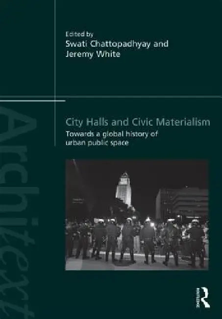 Buy City Halls and Civic Materialism (English, Swati Chattopadhyay | Jeremy White) Online at Best Price - BookBajar