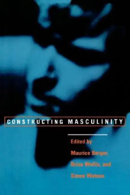 Buy Constructing Masculinity (English, Maurice Berger | Brian Wallis | Simon Watson) Online at Best Price - BookBajar