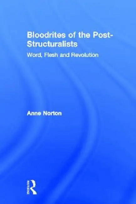 Buy Bloodrites of the Post-Structuralists (English, Anne Norton) Online at Best Price - BookBajar
