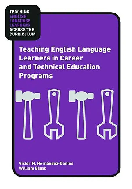 Buy Teaching English Language Learners in Career and Technical Education Programs (English, Victor M. Hernández-Gantes | William Blank) Online at Best Price - BookBajar