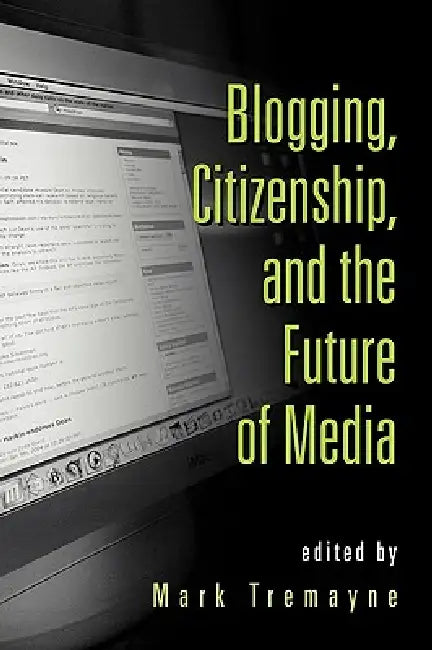 Buy Blogging, Citizenship, and the Future of Media (English, Mark Tremayne) Online at Best Price - BookBajar